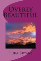 Overly Beautiful 1480206970 Book Cover