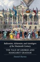 Balloonists, Alchemists, and Astrologers of the Nineteenth Century: The Tale of George and Margaret Graham 179806622X Book Cover