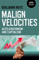 Malign Velocities: Accelerationism and Capitalism 1782793003 Book Cover