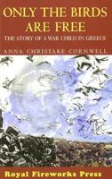 Only the Birds Are Free: The Story of a War Child in Greece 0880925728 Book Cover
