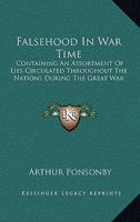 Falsehood in War-time: Containing an Assortment of Lies Circulated Throughout the Nations During the Great War 1016527918 Book Cover