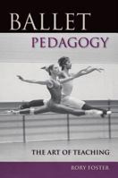 Ballet Pedagogy: The Art of Teaching 0813034590 Book Cover