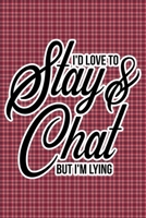 I'd Love To Stay & Chat But I'm Lying: Plaid Print Sassy Mom Journal / Snarky Notebook 1677387726 Book Cover