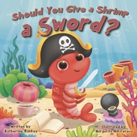 Should You Give a Shrimp a Sword? B0FCMYTSV9 Book Cover
