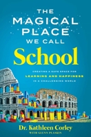 The Magical Place We Call School: Creating a Safe Space for Learning and Happiness in a Challenging World 163763224X Book Cover