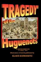Tragedy of the Huguenots : St. Bartholomew's Day 1572 1722762624 Book Cover