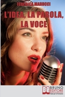 L'Idea, la Parola, la Voce: Come Esprimere i tuoi Pensieri e Migliorare la Tua Comunicazione verso il Mondo Esterno 8861743390 Book Cover