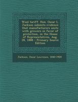 Wool tariff. Hon. Oscar L. Jackson submits evidence that manufacturers unite with growers in favor of protection, in the House of Representatives, Aug. 28, 1888 1177103354 Book Cover