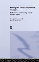 Prologues to Shakespeare's Theatre: Performance and Liminality in Early Modern Drama 0415334438 Book Cover