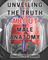 Unveiling the Truth about Male Anatomy: Unveiling the Enigma: A Revelatory Guide to Men's Body, Dispelling Myths & Celebrating Self-Acceptance B0CNDC6T8H Book Cover