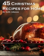 45 Christmas Recipes for Home B0CWCGPX52 Book Cover