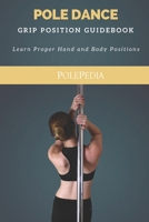 Pole Dance Grip Position Guidebook: Learn Proper Hand and Body Positions B0892HNYDK Book Cover