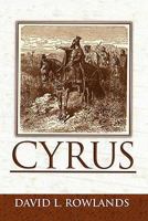 Cyrus: An Historical Novel 1462850626 Book Cover