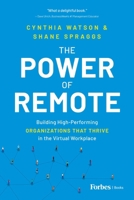 The Power of Remote: Building High-Performing Organizations That Thrive in the Virtual Workplace 1955884447 Book Cover