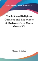Life Religious Opinions And Experiences Of Madame De La Mothe Guyon 1017651175 Book Cover