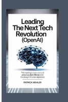 Leading the Next Tech Revolution(OpenAI): The Inspiring Collaboration of Jony Ive, Sam Altman and the Design of a New Digital Era B0F9TTWY9W Book Cover