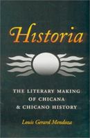 Historia: The Literary Making of Chicana & Chicano History (Rio Grande/Rio Bravo: Borderlands Culture and Traditions, 7) 1585441791 Book Cover