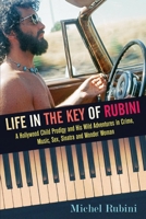 Life in the Key of Rubini: A Hollywood Child Prodigy and His Wild Adventures in Crime, Music, Sex, Sinatra and Wonder Woman 1543922449 Book Cover