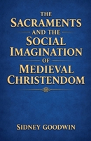The Sacraments and the Social Imagination of Medieval Christendom B0GTMT6FMR Book Cover