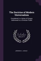 The Doctrine of Modern Universalism: Considered in a Series of Essays, Addressed to a Christian Public - Primary Source Edition 1341019519 Book Cover