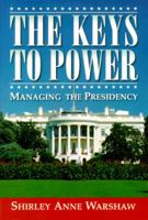 Keys to Power, The: Managing the Presidency 0321070372 Book Cover
