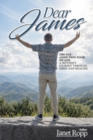 Dear James: The Day Addiction Took My Son - A Mother's Journey Through Grief and Healing B0H968XYP4 Book Cover