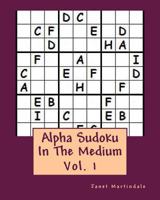 Alpha Sudoku In The Medium: 302 Sudoku Puzzles 1450515568 Book Cover