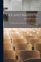 Life and Manners: A Volume of Stories Suitable for the Moral Instruction of Children B0BQRTYX6T Book Cover