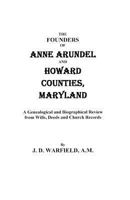 The Founders of Anne Arundel and Howard Counties, Maryland: A Genealogical and Biographical Review From Wills, Deeds and Church Records 078840217X Book Cover