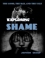 Exploring Shame: The Good, The Bad and the Ugly B0BYRC28FN Book Cover