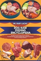 DOG RAW FEEDING ENCYCLOPEDIA: The Ultimate Guide to Natural Canine Nutrition, Fresh Meal Planning, Holistic Health Benefits, and Raw Food Recipes ... Breed (Pet Care and Management Encyclopedia) B0DS8TLVK9 Book Cover
