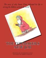 The Toymakers New Job: The story of why Santa Claus dedicated his life to serving the children around the world. 1456444964 Book Cover