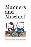 Manners and Mischief: Gender, Power, and Etiquette in Japan 0520267842 Book Cover