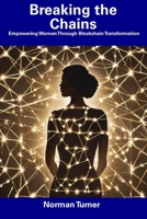 Breaking the Chains: Empowering Women Through Blockchain Transformation B0CDYRKZ97 Book Cover