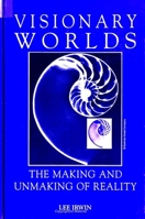 Visionary Worlds: The Making and Unmaking of Reality (Suny Series in Western Esoteric Traditions) 0791428621 Book Cover