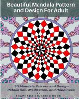 Beautiful Mandala Pattern and Design for Adult: 30 Mandala Pattern and Design Relaxation, Meditation, and Happiness 1547144246 Book Cover