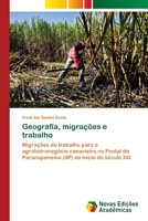 Geografia, migrações e trabalho: Migrações do trabalho para o agrohidronegócio canavieiro no Pontal do Paranapanema (SP) no início do século XXI 6202406194 Book Cover