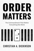 Order Matters: The Commandment That Makes Everything Else Work 1965741800 Book Cover