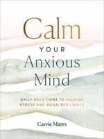 Calm Your Anxious Mind: Daily Devotions to Manage Stress and Build Resilience 031045574X Book Cover