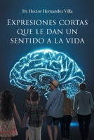 Expresiones Cortas que le Dan un Sentido a la Vida (Spanish Edition) 1662498713 Book Cover