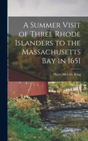 A Summer Visit of Three Rhode Islanders to the Massachusetts Bay in 1651 1016760094 Book Cover