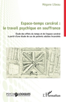 Espace-temps carcéral : le travail psychique en souffrance: Étude des effets du temps et de l’espace carcéral à partir d’une étude de cas de patients ... incarcérés (Psycho-Logiques) (French Edition) 2336603276 Book Cover