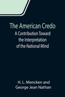 American Credo: a Contribution Toward the Interpretation of the National Mind 1514174251 Book Cover