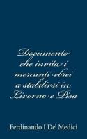 Documento che invita i mercanti ebrei a stabilirsi in Livorno e Pisa 1483997278 Book Cover