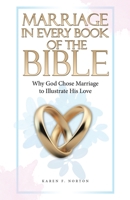 Marriage in Every Book of the Bible: Why God Chose Marriage to Illustrate His Love 1664283412 Book Cover