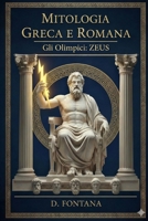 Mitologia Greca e Romana: Gli Olimpici: ZEUS (Italian Edition) B0GL1RCHXM Book Cover