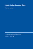 Logic, Induction and Sets (London Mathematical Society Student Texts) 0521533619 Book Cover