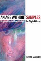 An Age Without Samples: Originality and Creativity in the Digital World 1495069273 Book Cover