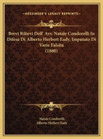Brevi Rilievi Dell' Avv. Natale Condorelli In Difesa Di Alberto Herbert Eady, Imputato Di Varie Falsita (1880) 1149699205 Book Cover