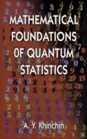 Mathematical Foundations of Quantum Statistics (Dover Books on Physics) 0486400255 Book Cover